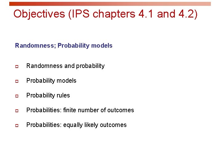 Objectives (IPS chapters 4. 1 and 4. 2) Randomness; Probability models p Randomness and