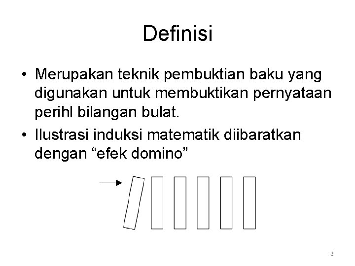 Definisi • Merupakan teknik pembuktian baku yang digunakan untuk membuktikan pernyataan perihl bilangan bulat.