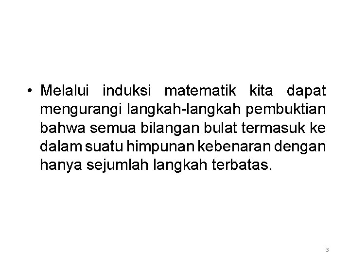  • Melalui induksi matematik kita dapat mengurangi langkah-langkah pembuktian bahwa semua bilangan bulat