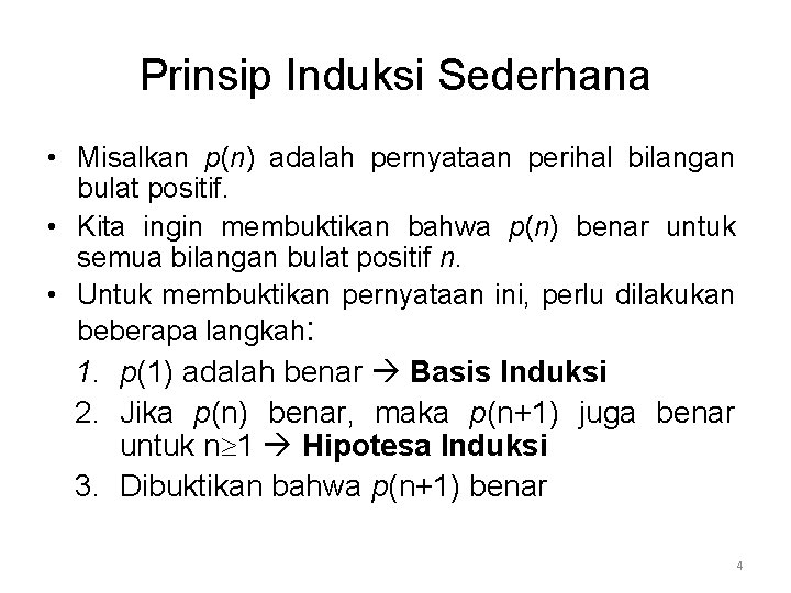 Prinsip Induksi Sederhana • Misalkan p(n) adalah pernyataan perihal bilangan bulat positif. • Kita