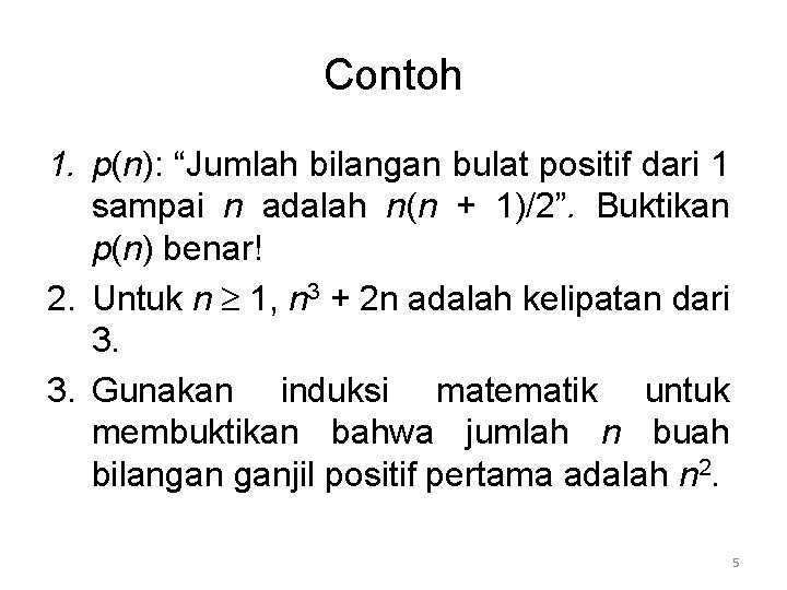 Contoh 1. p(n): “Jumlah bilangan bulat positif dari 1 sampai n adalah n(n +