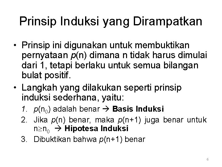 Prinsip Induksi yang Dirampatkan • Prinsip ini digunakan untuk membuktikan pernyataan p(n) dimana n