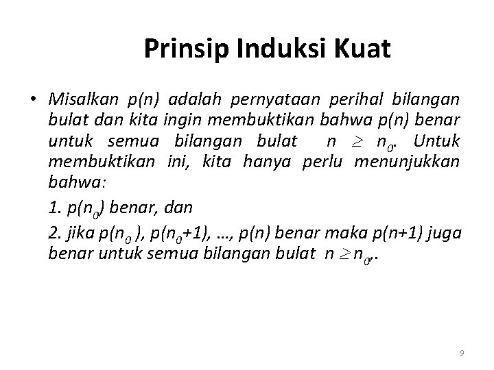 Prinsip Induksi Kuat • Misalkan p(n) adalah pernyataan perihal bilangan bulat dan kita ingin