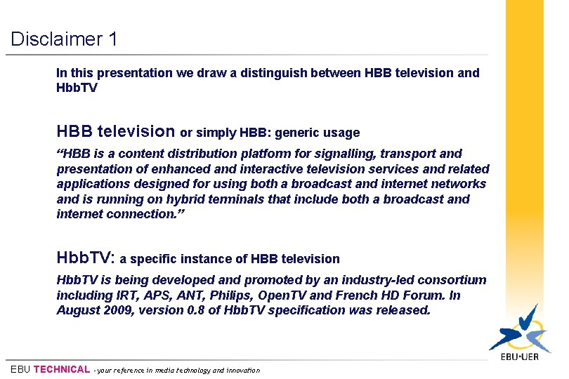 Disclaimer 1 In this presentation we draw a distinguish between HBB television and Hbb.