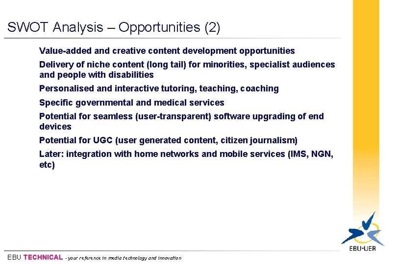 SWOT Analysis – Opportunities (2) Value-added and creative content development opportunities Delivery of niche