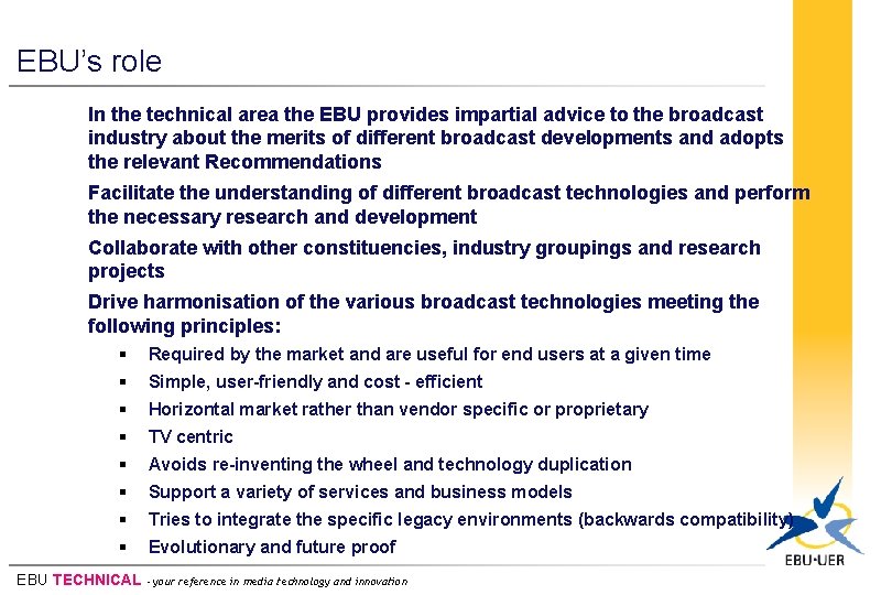 EBU’s role In the technical area the EBU provides impartial advice to the broadcast