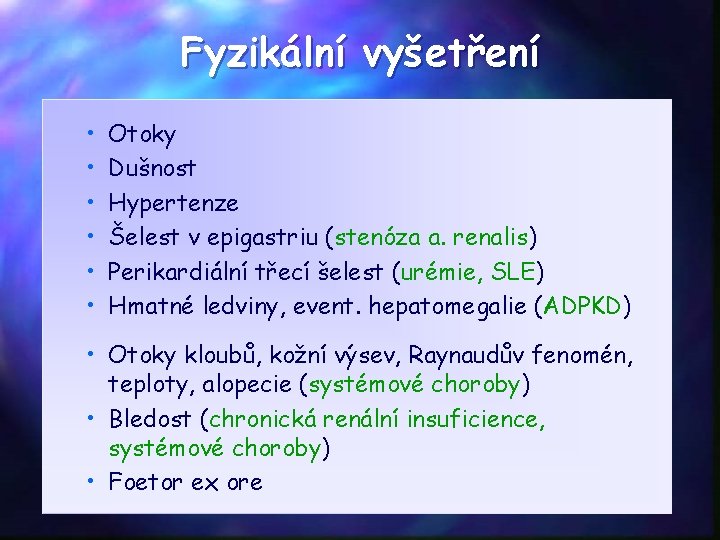 Fyzikální vyšetření • • • Otoky Dušnost Hypertenze Šelest v epigastriu (stenóza a. renalis)