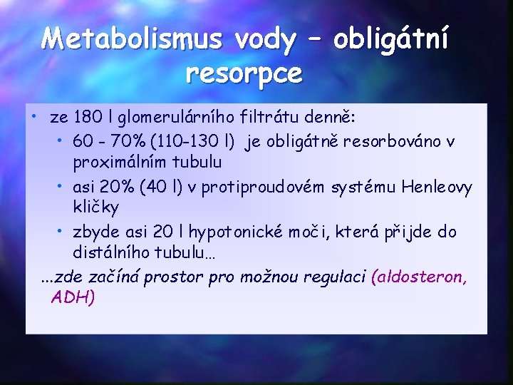 Metabolismus vody – obligátní resorpce • ze 180 l glomerulárního filtrátu denně: • 60