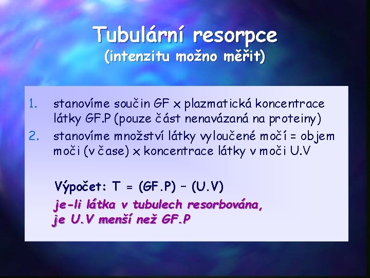 Tubulární resorpce (intenzitu možno měřit) 1. 2. stanovíme součin GF x plazmatická koncentrace látky