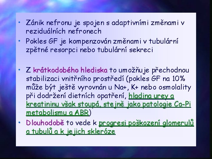  • Zánik nefronu je spojen s adaptivními změnami v reziduálních nefronech • Pokles