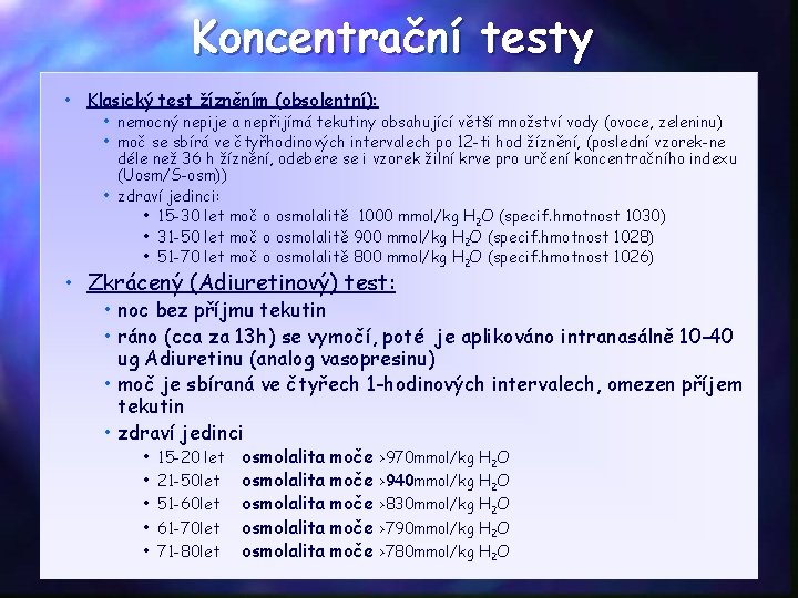 Koncentrační testy • Klasický test žízněním (obsolentní): • nemocný nepije a nepřijímá tekutiny obsahující