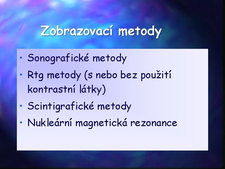 Zobrazovací metody • Sonografické metody • Rtg metody (s nebo bez použití kontrastní látky)