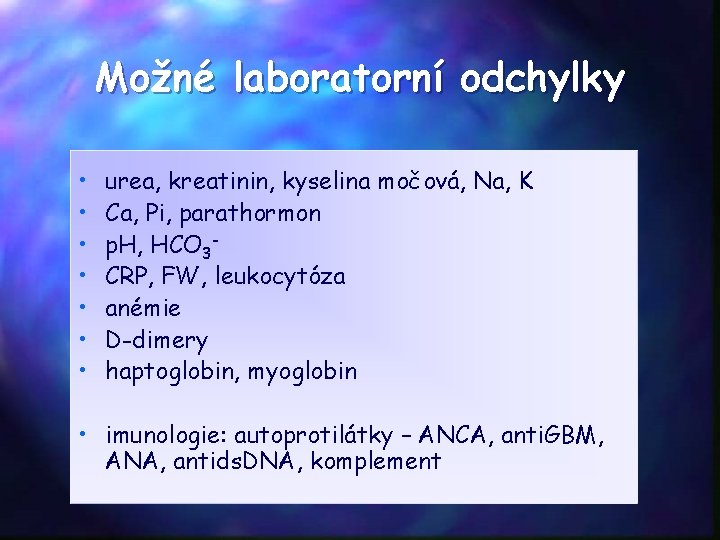 Možné laboratorní odchylky • • urea, kreatinin, kyselina močová, Na, K Ca, Pi, parathormon