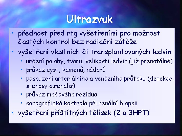 Ultrazvuk • přednost před rtg vyšetřeními pro možnost častých kontrol bez radiační zátěže •