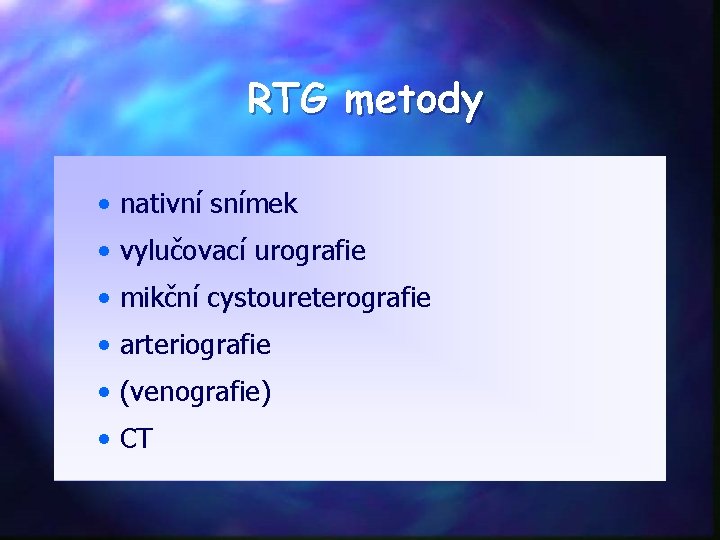 RTG metody • nativní snímek • vylučovací urografie • mikční cystoureterografie • arteriografie •