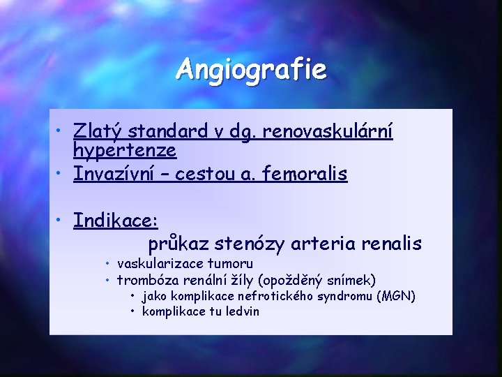 Angiografie • Zlatý standard v dg. renovaskulární hypertenze • Invazívní – cestou a. femoralis