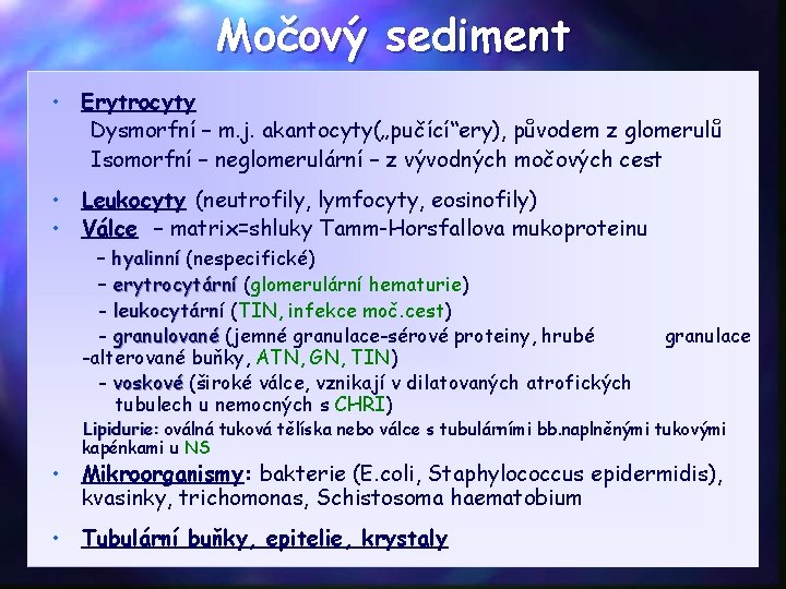 Močový sediment • Erytrocyty Dysmorfní – m. j. akantocyty(„pučící“ery), původem z glomerulů Isomorfní –