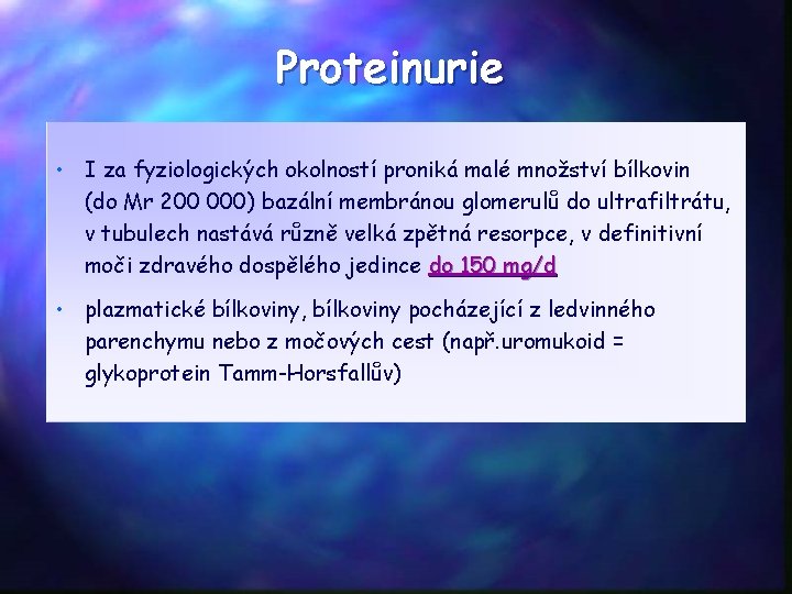 Proteinurie • I za fyziologických okolností proniká malé množství bílkovin (do Mr 200 000)