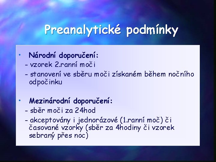 Preanalytické podmínky • Národní doporučení: - vzorek 2. ranní moči - stanovení ve sběru