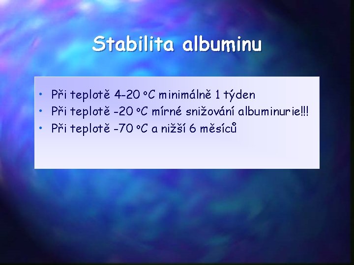 Stabilita albuminu • Při teplotě 4 -20 o. C minimálně 1 týden • Při