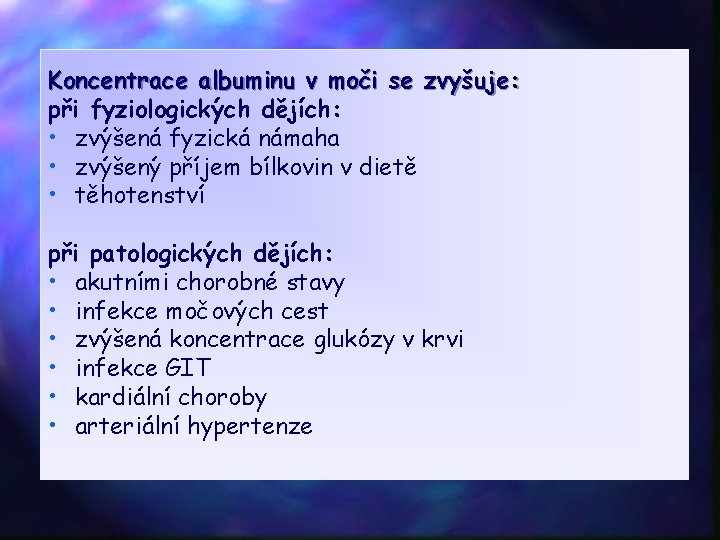 Koncentrace albuminu v moči se zvyšuje: při fyziologických dějích: • zvýšená fyzická námaha •