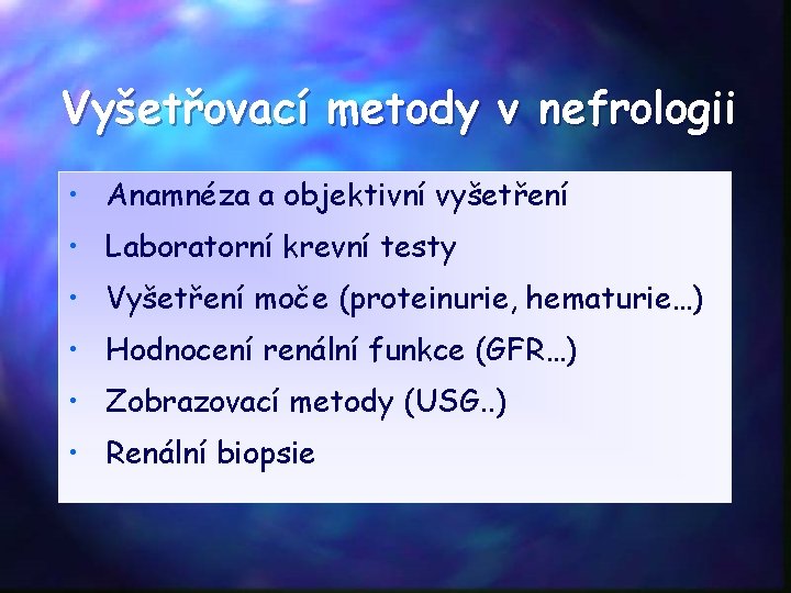 Vyšetřovací metody v nefrologii • Anamnéza a objektivní vyšetření • Laboratorní krevní testy •