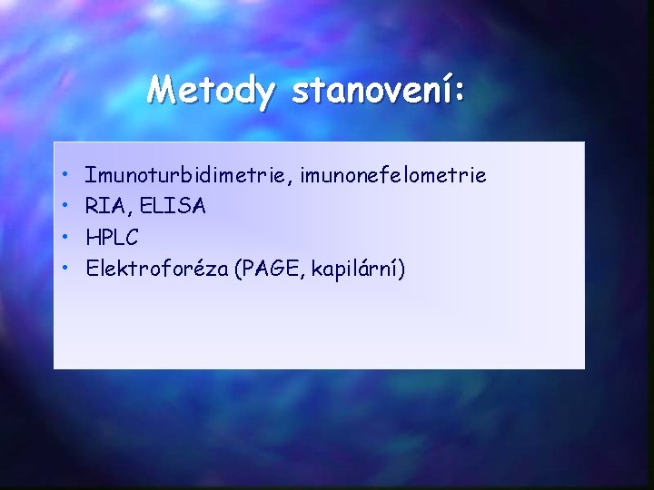 Metody stanovení: • • Imunoturbidimetrie, imunonefelometrie RIA, ELISA HPLC Elektroforéza (PAGE, kapilární) 