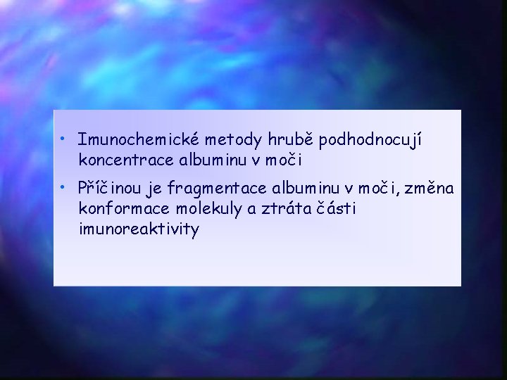  • Imunochemické metody hrubě podhodnocují koncentrace albuminu v moči • Příčinou je fragmentace