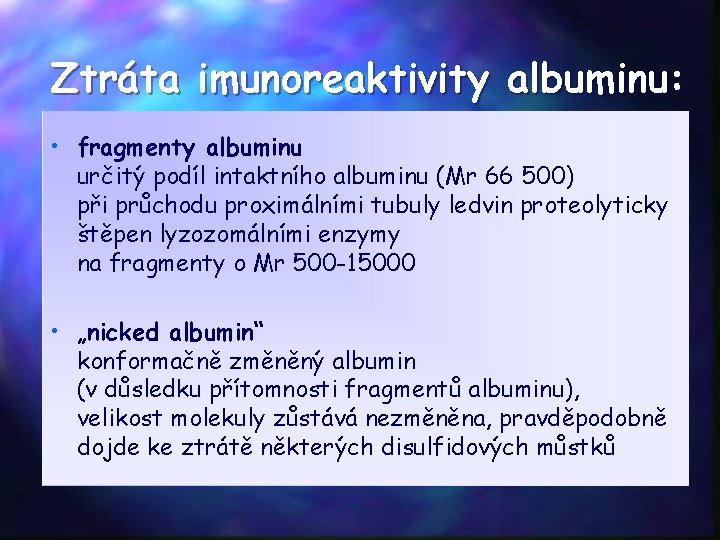 Ztráta imunoreaktivity albuminu: • fragmenty albuminu určitý podíl intaktního albuminu (Mr 66 500) při