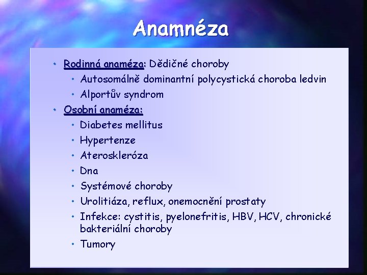 Anamnéza • Rodinná anaméza: Dědičné choroby • Autosomálně dominantní polycystická choroba ledvin • Alportův