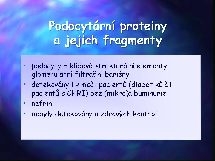 Podocytární proteiny a jejich fragmenty • podocyty = klíčové strukturální elementy glomerulární filtrační bariéry