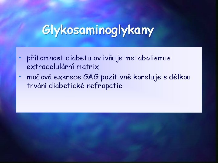 Glykosaminoglykany • přítomnost diabetu ovlivňuje metabolismus extracelulární matrix • močová exkrece GAG pozitivně koreluje