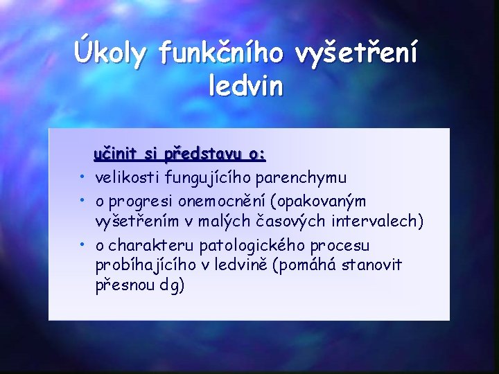 Úkoly funkčního vyšetření ledvin učinit si představu o: • velikosti fungujícího parenchymu • o