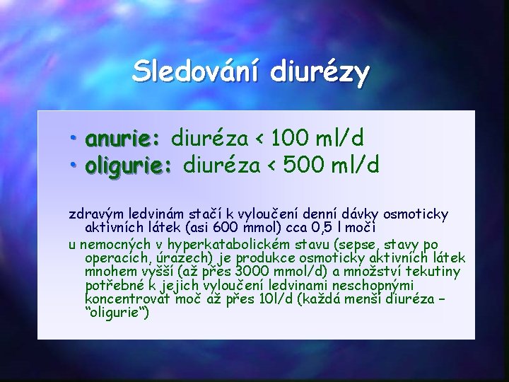Sledování diurézy • anurie: diuréza < 100 ml/d • oligurie: diuréza < 500 ml/d