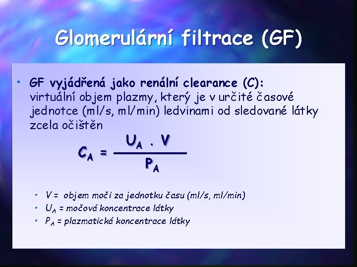 Glomerulární filtrace (GF) • GF vyjádřená jako renální clearance (C): virtuální objem plazmy, který