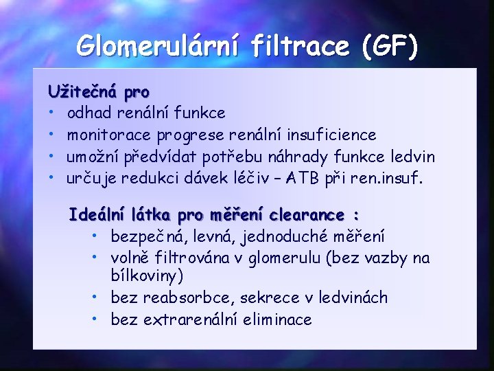 Glomerulární filtrace (GF) Užitečná pro • odhad renální funkce • monitorace progrese renální insuficience