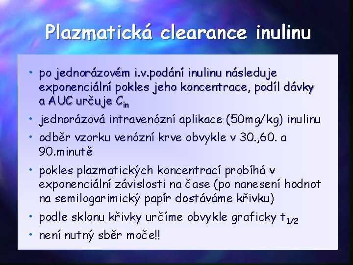 Plazmatická clearance inulinu • po jednorázovém i. v. podání inulinu následuje exponenciální pokles jeho