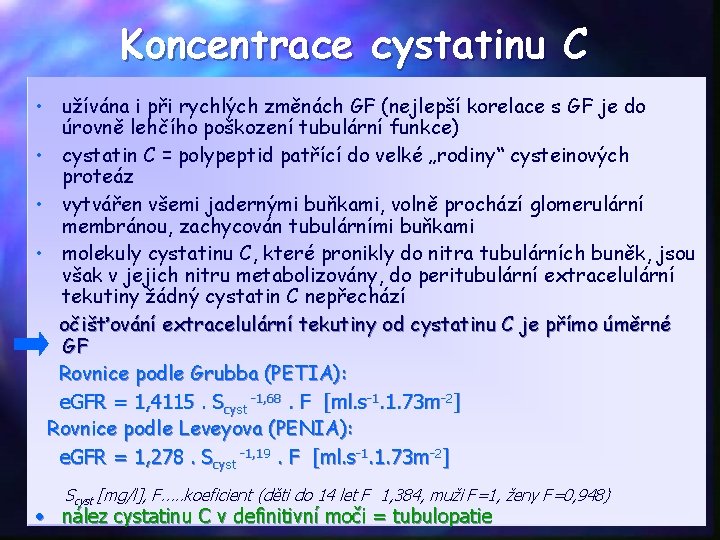 Koncentrace cystatinu C • užívána i při rychlých změnách GF (nejlepší korelace s GF