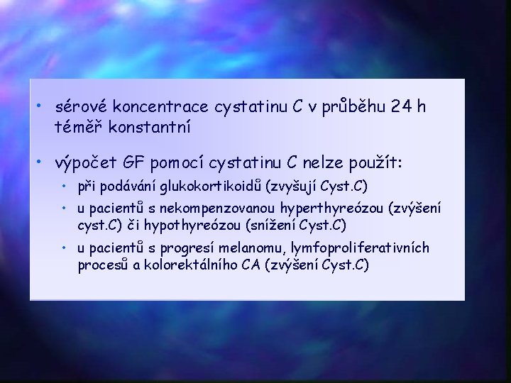  • sérové koncentrace cystatinu C v průběhu 24 h téměř konstantní • výpočet