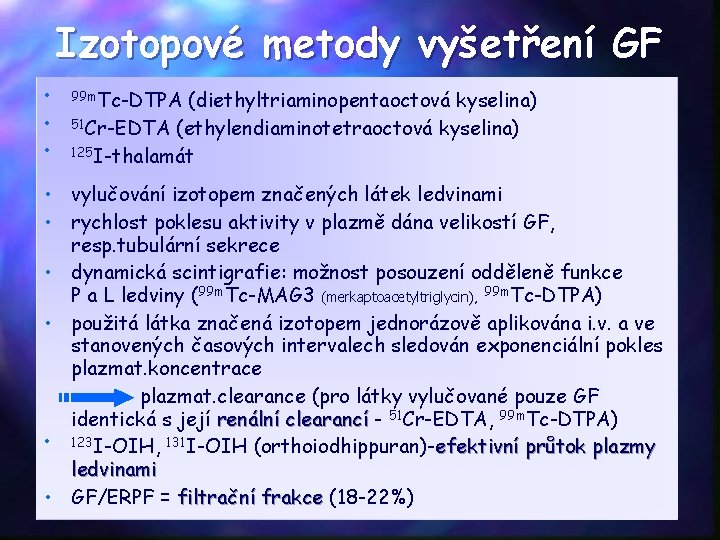 Izotopové metody vyšetření GF • • • 99 m. Tc-DTPA (diethyltriaminopentaoctová kyselina) 51 Cr-EDTA