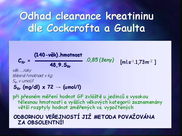 Odhad clearance kreatininu dle Cockcrofta a Gaulta CKr = (140 -věk). hmotnost 48, 9.