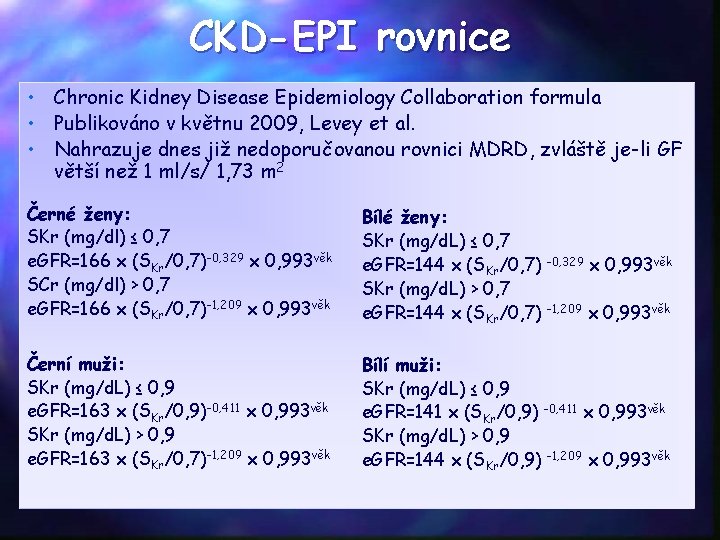 CKD-EPI rovnice • Chronic Kidney Disease Epidemiology Collaboration formula • Publikováno v květnu 2009,