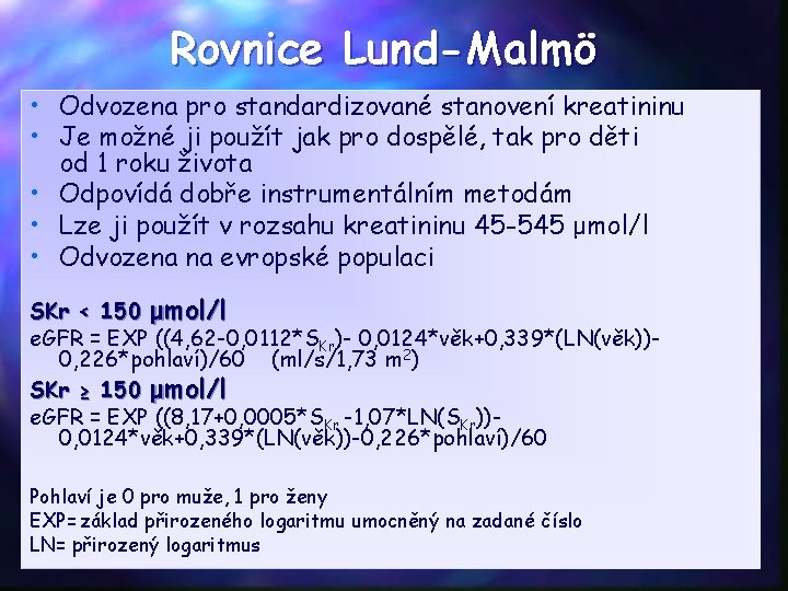 Rovnice Lund-Malmö • Odvozena pro standardizované stanovení kreatininu • Je možné ji použít jak