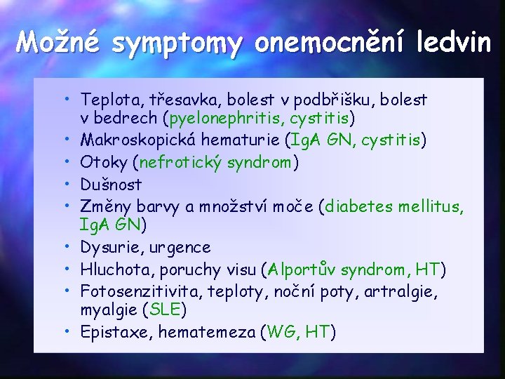 Možné symptomy onemocnění ledvin • Teplota, třesavka, bolest v podbřišku, bolest v bedrech (pyelonephritis,