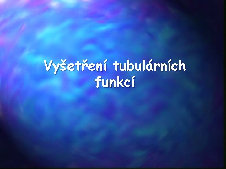 Vyšetření tubulárních funkcí 