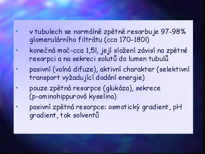  • v tubulech se normálně zpětně resorbuje 97 -98% glomerulárního filtrátu (cca 170