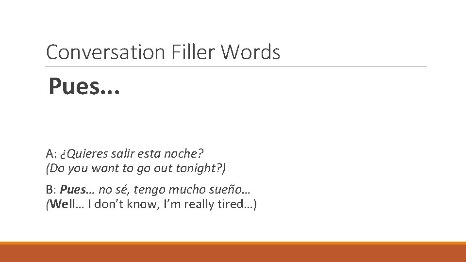 Conversation Filler Words Pues. . . A: ¿Quieres salir esta noche? (Do you want