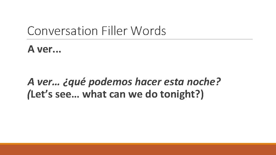 Conversation Filler Words A ver. . . A ver… ¿qué podemos hacer esta noche?