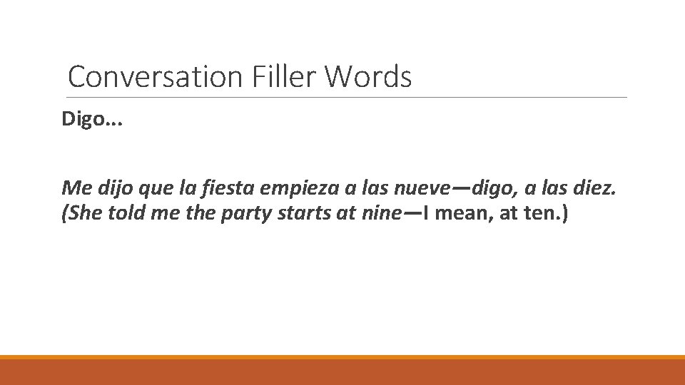 Conversation Filler Words Digo. . . Me dijo que la fiesta empieza a las