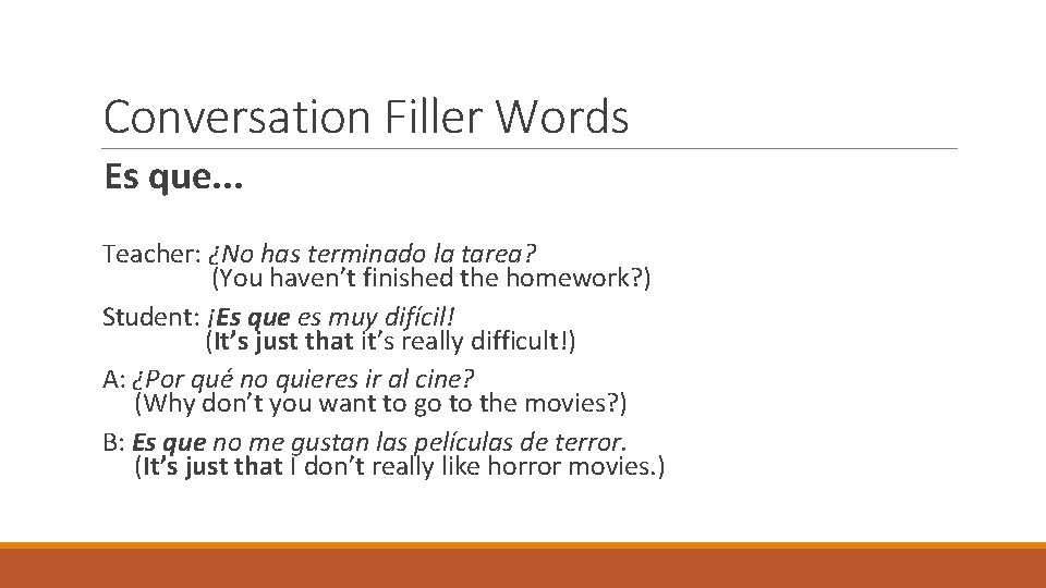 Conversation Filler Words Es que. . . Teacher: ¿No has terminado la tarea? (You